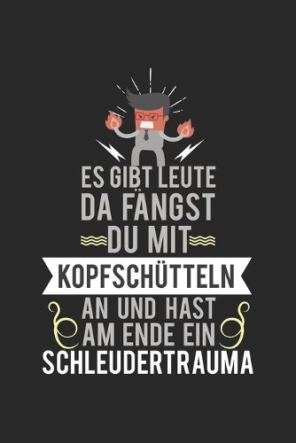 Es gibt Leute, da fängst du mit Kopfschütteln an und hast am Ende ein Schleudertrauma