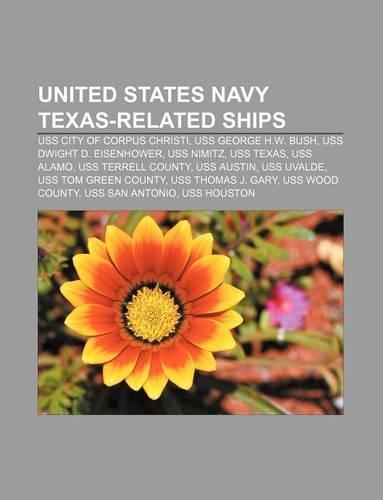 United States Navy Texas-Related Ships: USS City of Corpus Christi, USS George H.W. Bush, USS Dwight D. Eisenhower, USS Nimitz, USS Texas