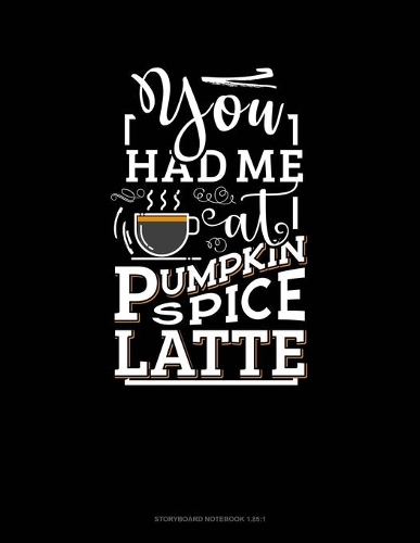 You Had Me At Pumpkin Spice Latte