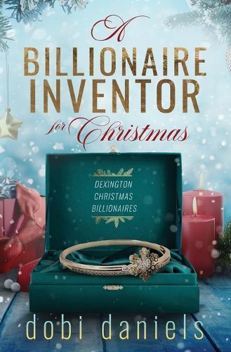 A Billionaire Inventor for Christmas: A sweet second chance Christmas billionaire romance(1 Dexington Christmas Billionaires)