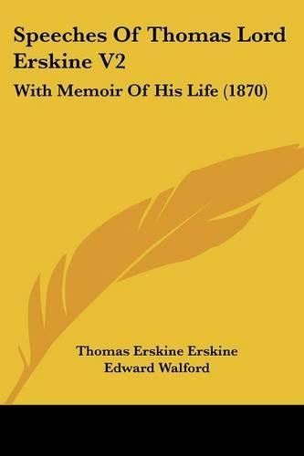 Speeches Of Thomas Lord Erskine V2: With Memoir Of His Life (1870)