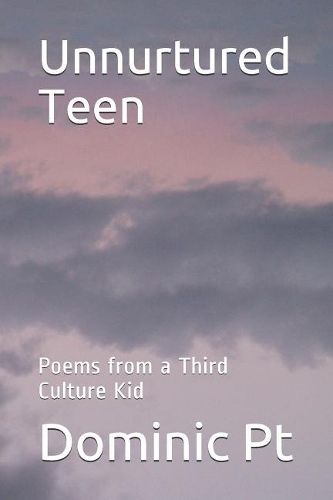 Unnurtured Teen: Poems from a Third Culture Kid