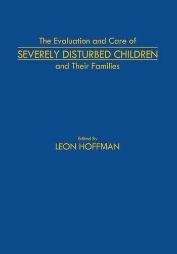The Evaluation and Care of Severely Disturbed Children and Their Families