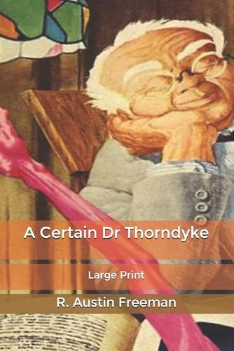A Certain Dr Thorndyke: Large Print