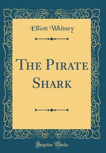The Pirate Shark (Classic Reprint)