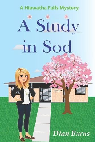 A Study in Sod: A Hiawatha Falls Mystery