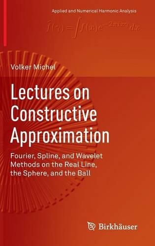Lectures on Constructive Approximation: Fourier, Spline, and Wavelet Methods on the Real Line, the Sphere, and the Ball(Applied and Numerical Harmonic Analysis)