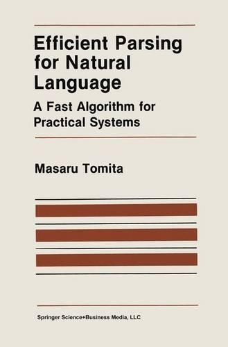 Efficient Parsing for Natural Language: A Fast Algorithm for Practical Systems(8 The Springer International Series in Engineering and Computer Science)
