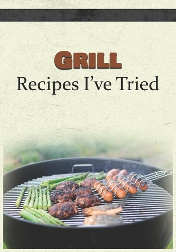 Grill Recipes I've Tried