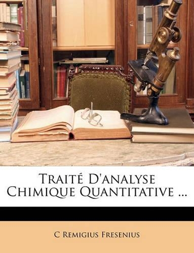 Traité D'analyse Chimique Quantitative ...