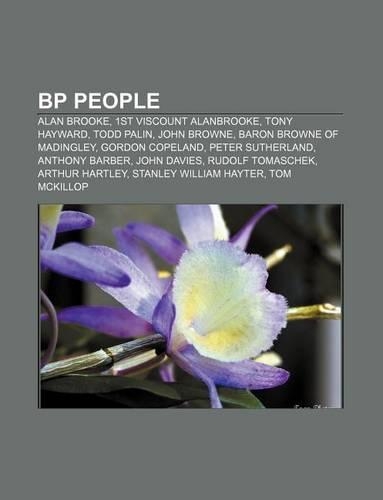 BP People: Alan Brooke, 1st Viscount Alanbrooke, Tony Hayward, Todd Palin, John Browne, Baron Browne of Madingley, Gordon Copeland