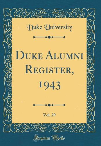 Duke Alumni Register, 1943, Vol. 29 (Classic Reprint)