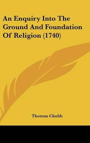 An Enquiry Into the Ground and Foundation of Religion (1740)
