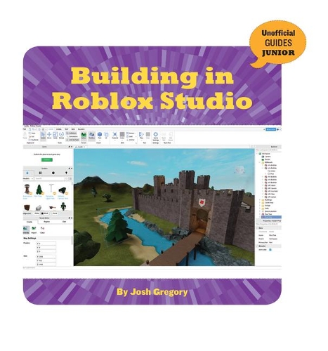 Building in Roblox Studio: (21st Century Skills Innovation Library: Unofficial Guides Ju)