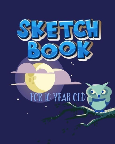 Sketch Book For 10 Year Old: Blank Doodle Draw Sketch Books