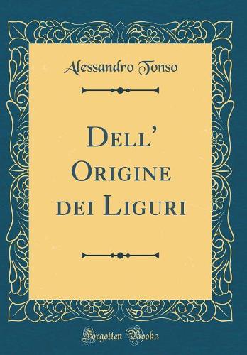 Dell' Origine Dei Liguri (Classic Reprint)