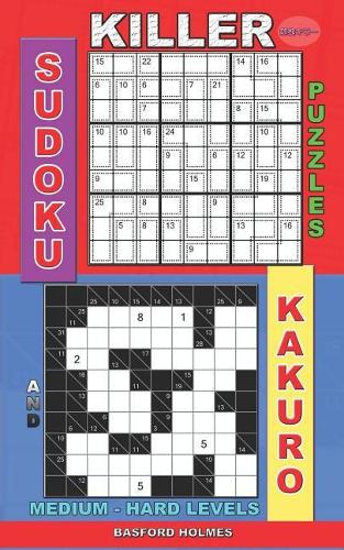 Killer sudoku puzzles and Kakuro.: Medium - hard levels.(15 Killer Sudoku and His Friends)