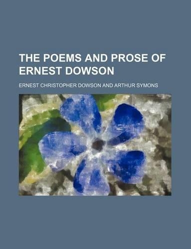 The Poems and Prose of Ernest Dowson