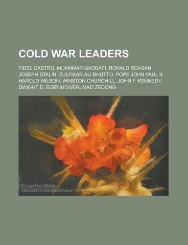 Cold War Leaders: Fidel Castro, Muammar Gaddafi, Ronald Reagan, Joseph Stalin, Zulfikar Ali Bhutto, Pope John Paul II, Harold Wilson, Wi
