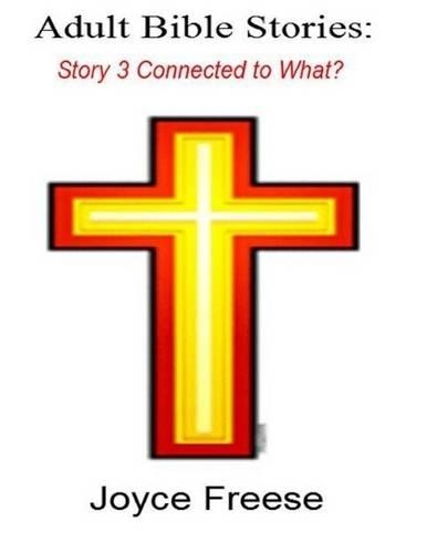 Adult Bible Stories: Story 3 Connected to What?