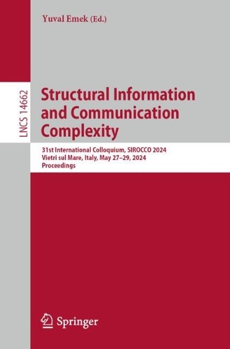 Structural Information and Communication Complexity: 31st International Colloquium, SIROCCO 2024, Vietri sul Mare, Italy, May 27–29, 2024, Proceedings(14662 Lecture Notes in Computer Science)