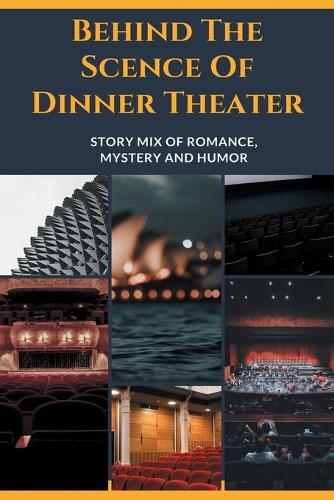 Behind The Scence Of Dinner Theater: Story Mix Of Romance, Mystery And Humor: Adoption-Reunion Stories