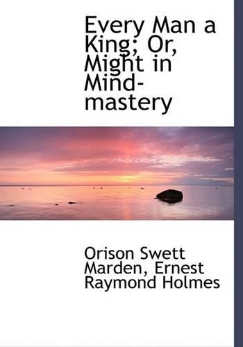Every Man a King; Or, Might in Mind-Mastery