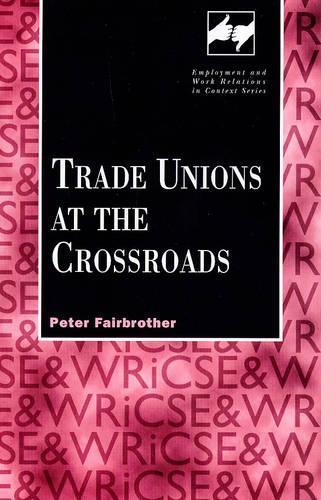 Trade Unions at the Crossroads: (Employment & Work Relations in Context S.)
