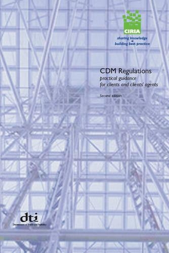 CDM Regulations: Practical Guidance for Clients and Clients' Agents (C602B)