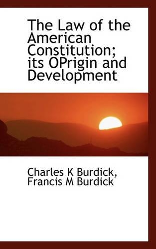 The Law of the American Constitution; Its Oprigin and Development