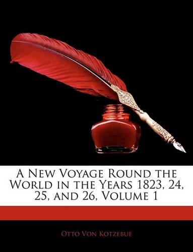 A New Voyage Round the World in the Years 1823, 24, 25, and 26, Volume 1