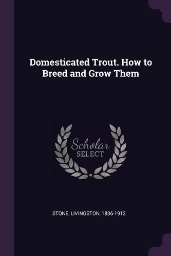 Domesticated Trout. How to Breed and Grow Them
