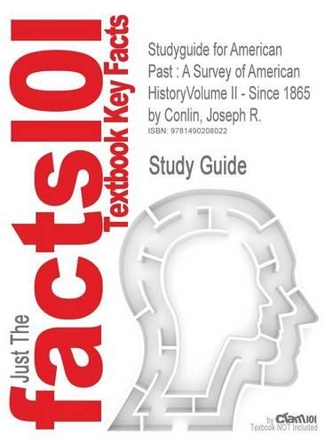 Studyguide for American Past: A Survey of American Historyvolume II - Since 1865 by Conlin, Joseph R.