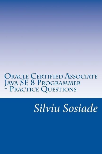 Oracle Certified Associate Java SE 8 Programmer ? Practice Questions