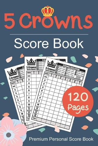 Five Crowns Score Book: 6 x 9 inch Personal Score Sheets Five Crowns Score Pad Card Game v9