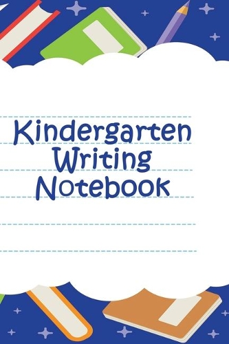 Kindergarten Writing Notebook: Personalized Grade-by-Grade Writing Book For Kids, Students and Youth - Imagine Writing Theme - 120 pages, 6x9