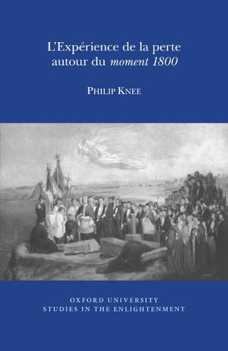 L'Experience de la perte autour du moment 1800: (2014:08 Oxford University Studies in the Enlightenment)