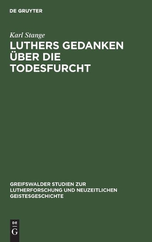 Luthers Gedanken Über Die Todesfurcht: (7 Greifswalder Studien Zur Lutherforschung Und Neuzeitlichen G)