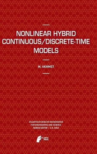 Nonlinear Hybrid Continuous/Discrete-Time Models: (8 Atlantis Studies in Mathematics for Engineering and Science)