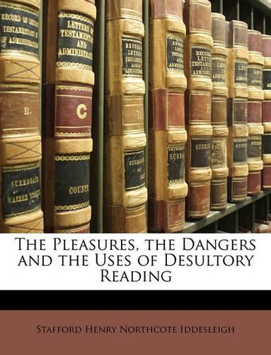 The Pleasures, the Dangers and the Uses of Desultory Reading