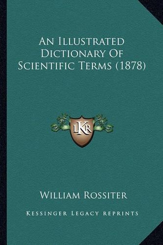 An Illustrated Dictionary Of Scientific Terms (1878)
