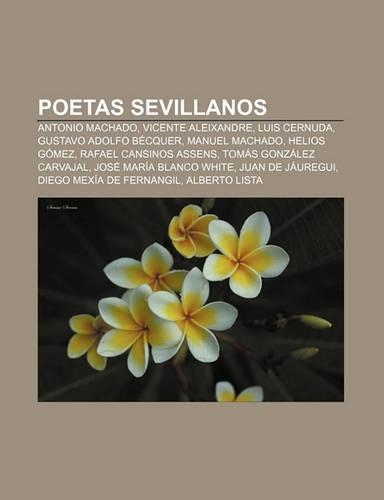 Poetas Sevillanos: Antonio Machado, Vicente Aleixandre, Luis Cernuda, Gustavo Adolfo Becquer, Manuel Machado, Helios Gomez