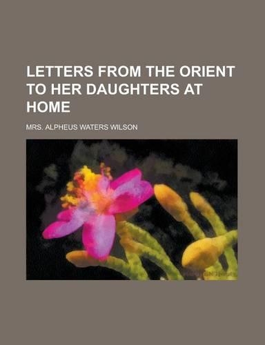 Letters from the Orient to Her Daughters at Home
