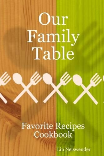 Our Family Table: Favorite Recipes Cookbook