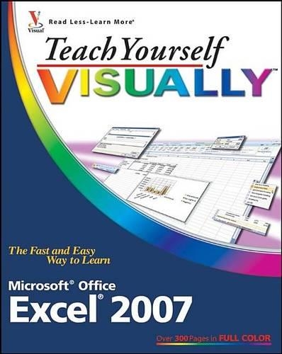 Teach Yourself Visually Excel 2007: (Visual Read Less, Learn More)