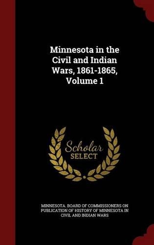 Minnesota in the Civil and Indian Wars, 1861-1865, Volume 1