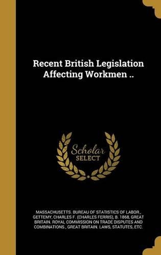 Recent British Legislation Affecting Workmen ..