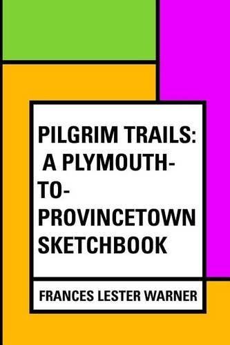 Pilgrim Trails: A Plymouth-To-Provincetown Sketchbook