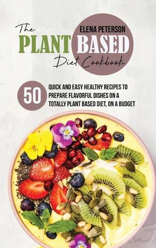 The Plant Based Diet Cookbook