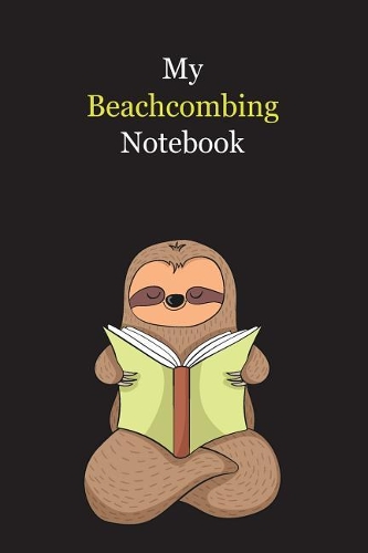 My Beachcombing Notebook: With A Cute Sloth Reading (sleeping), Blank Lined Notebook Journal Gift Idea With Black Background Cover